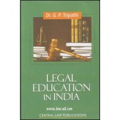 Central Law Publication's Legal Education in India by Dr. G. P. Tripathi